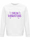 Sweatshirt Organic Unisex " I Break Vibrators Funny Sexy Quote " White