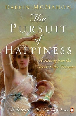 The Pursuit Of Happiness A From The Greeks To The Present Darrin Mcmahon