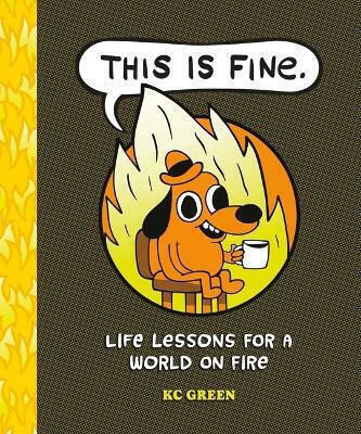This Is Fine Life Lessons For A World On Fire Kc Adult