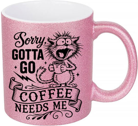Digital Place Glitter Rosa Sorry Gotta Go Coffee Needs Me Keramiktasse Weiß 330ml