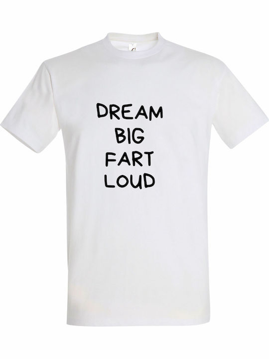 Tricou Unisex Dream Big Fart Loud Funny Quote Alb
