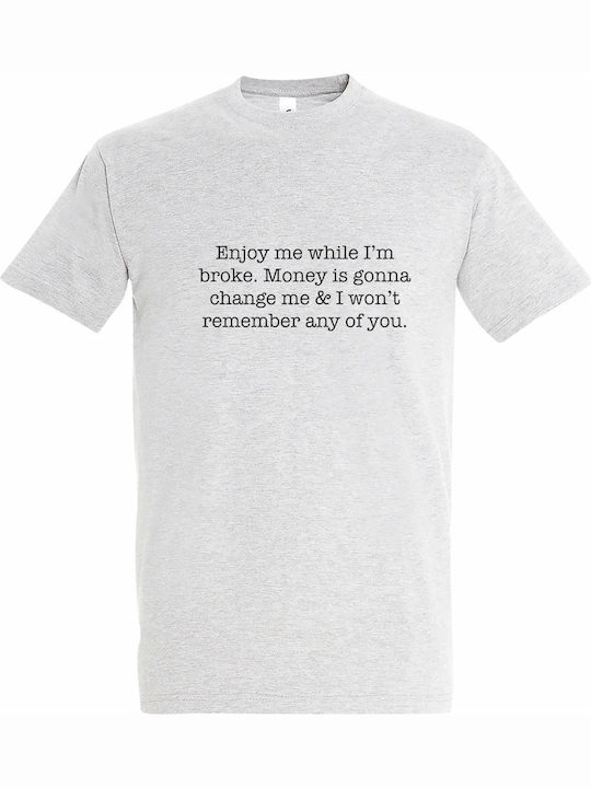 Tricou Unisex Enjoy Me Broke Money Is Going Cha...