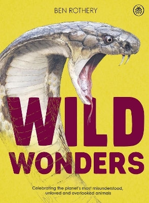 Wild Wonders: Celebrating The Planet’s Most Misunderstood, Unloved And Overlooked Animals Ben Rothery Ladybird