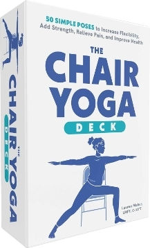The Chair Yoga Deck 50 Simple Poses To Increase Flexibility Add Strength Relieve Pain And Improve Health Lauren Maher