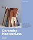 Ceramics Masterclass: Creative Techniques Of 100 Great Artists Louisa Taylor Thames & Hudson Ltd