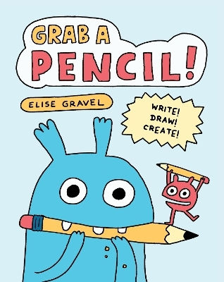 Grab A Pencil Write Draw Create Elise Gravel