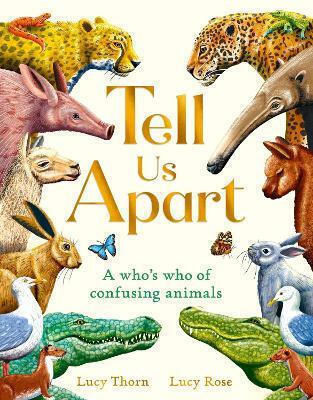 Tell Us Apart: A Who's Who Of Confusing Animals Lucy Thorn Laurence King Publishing