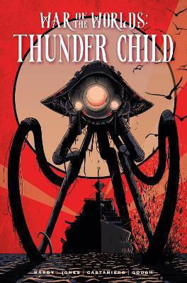 The War Of The Worlds Thunder Child Rob Jones HC The War Of The Worlds Thunder Child Rob Jones HC