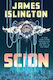 Scion: The Unmissable New Sci-fi Thriller Masterpiece From The No. 1 New York Times Bestselling Author Of The Will Of The Many James Islington Gollancz