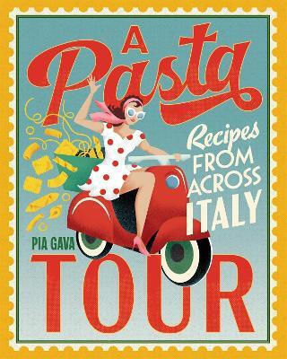 A Pasta Tour Recipes From Across Italy Pia Gava
