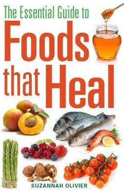 The Essential Guide To Foods That Heal Suzannah Olivier The Essential Guide To Foods That Heal Suzannah Olivier