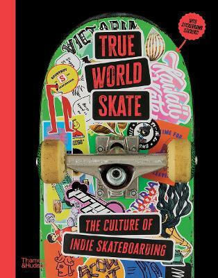 True World Skate: The Culture Of Indie Skateboarding Ryo Sanada Thames & Hudson Ltd