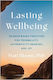 Lasting Wellbeing: Science-based Practices For Tranquility, Authenticity, Meaning, And Joy Matt Bloom Benbella Books