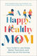 A Happy, Healthy Mom: Your Guide To Less Stress, Better Teamwork, And More Joy On The Journey Ricki Pollycove Benbella Books