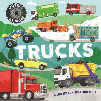 Wheels At Work Trucks A Wheely Fun Spotting Book Bryony Davies