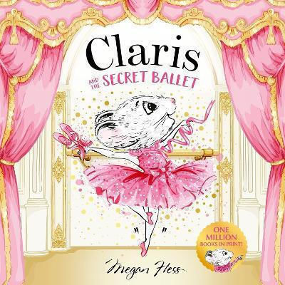 Claris And The Secret Ballet: A Claris Storybook Megan Hess Hardie Grant Children's Publishing