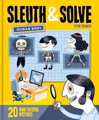 Sleuth & Solve: Human Body: 20 Mind-twisting Mysteries Victor Escandell Chronicle Books