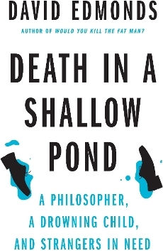 Death In A Shallow Pond: A Philosopher, A Drowning Child, And Strangers In Need David Edmonds Princeton University Press