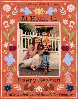 At Home In Every Season Crafts Activities And Rituals For Families Michael Adamo Media