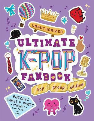 Unauthorized Ultimate K-pop Fanbook Boy Group Edition Puzzles Games Biases Stickers Fun Facts And More Children's