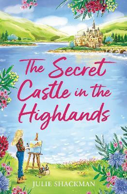 The Secret Castle In The Highlands (scottish Escapes, Book 11) Julie Shackman One More Chapter