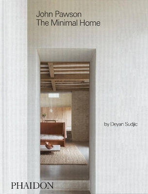 John Pawson: The Minimal Home Deyan Sudjic Phaidon Press Ltd