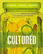 Cultured A Global Guide To Fermenting And Preserving Fruit Vegetables Dairy And Grains With Over 150 Recipes Richard Martin Us