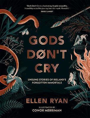 Gods Don’t Cry: Unsung Stories Of Ireland’s Forgotten Immortals Ellen Ryan Harpercollins
