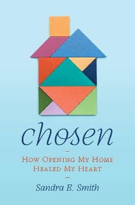 Chosen How Opening My Home Healed My Heart Sandra Ellen Smith