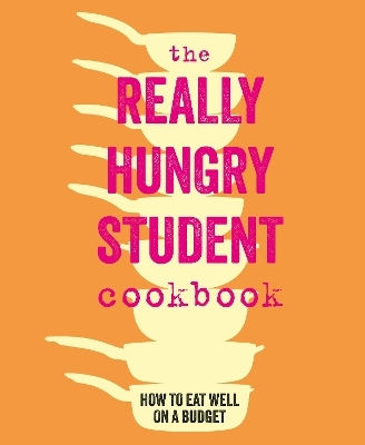 The Really Hungry Student Cookbook How To Eat Well On A Budget Ryland Peters Small Ltd