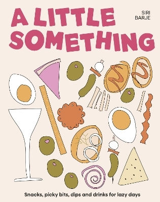 A Little Something Snacks Picky Bits Dips And Drinks For Lazy Days Siri Barje