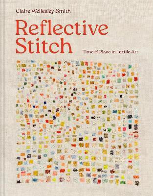 Reflective Stitch Time And Place In Textile Art Claire Wellesley-smith