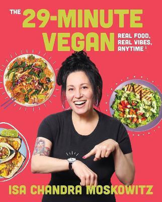 The 29-minute Vegan Real Food Real Vibes Anytime Isa Chandra Moskowitz