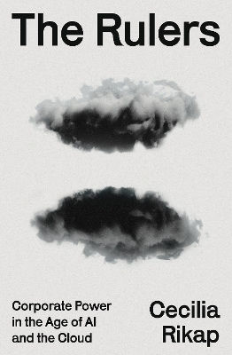 The Rulers: Corporate Power In The Age Of Ai And The Cloud Cecilia Rikap Verso Books