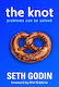 The Knot: Problems Can Be Solved - Includes A Foreword By Mel Robbins Seth Godin White Rabbit