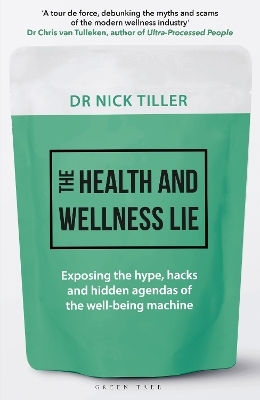 The Health And Wellness Lie: Exposing The Hype, Hacks And Hidden Agendas Of The Well-being Machine Dr Nick Tiller Green Tree