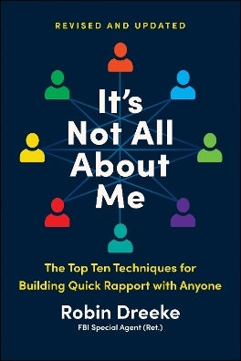 It's Not All About Me Revised And Updated The Top Techniques For Building Quick Rapport With Anyone Robin Dreeke Matt Holt