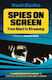 Spies On Screen: From Silent To Streaming Paul Burke Oldcastle Books Ltd