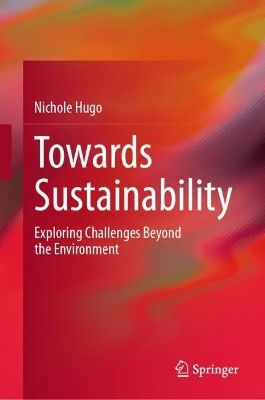 Towards Sustainability: Exploring Challenges Beyond The Environment Nichole Hugo Springer Nature Switzerland Ag