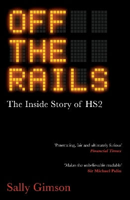 Off The Rails: The Inside Story Of Hs2 Sally Gimson Oneworld Publications