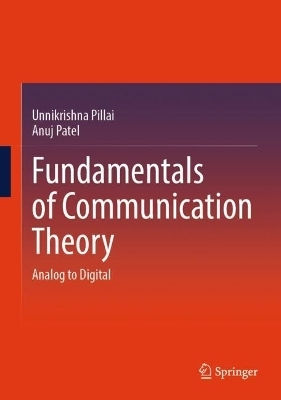Fundamentals Of Communication Theory: Analog To Digital Anuj Patel Springer Nature Switzerland Ag