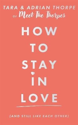 How To Stay In Love (and Still Like Each Other) Adrian And Tara Thorpe Hodder Catalyst