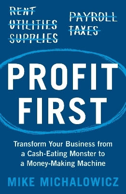 Profit First Transform Your From A Cash-eating Monster To A Money-making Machine Mike Michalowicz