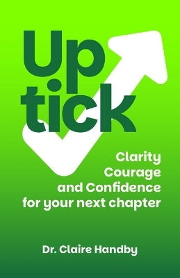 Uptick Clarity Courage And Confidence For Your Next Chapter Dr Claire Handby