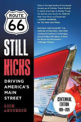 Route 66 Still Kicks Centennial Edition Driving America's Main Street Rick Antonson
