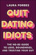 Quit Dating Idiots: The No-bs Guide To Love, Boundaries, And Trusting Your Gut Laura Forbes Jossey-bass Inc.,u.s.