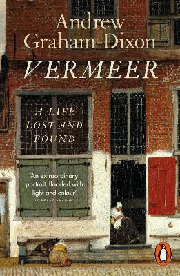 Vermeer A Life Lost And Found Andrew Graham Dixon