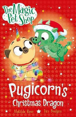 The Magic Pet Shop Stories: Pugicorn's Christmas Dragon: Book Six In A New Chapter Book Series Matilda Rose Orchard Books