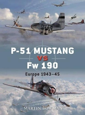 P-51 Mustang Vs Fw 190 Europe 1943–45 Martin Bowman