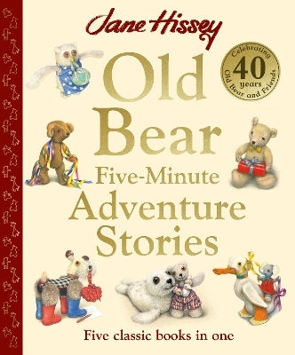 Old Bear Five-minute Adventure Stories Celebrate 40 Years Of Old Bear With Five Classic In One Jane Hissey